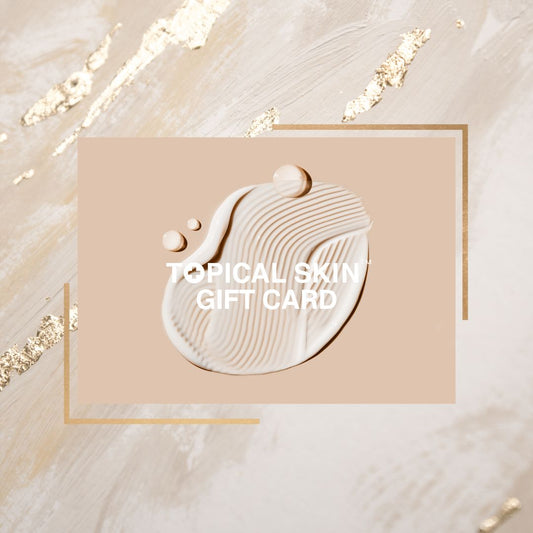 TOPICAL SKIN Gift Card